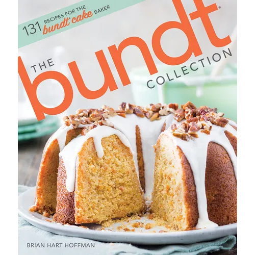 The Bundt Collection: Over 128 Recipes for the Bundt Cake Enthusiast