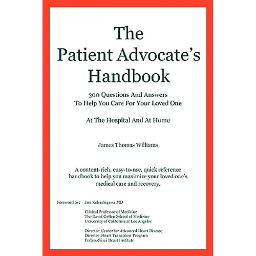 The Patient Advocate's Handbook 300 Questions And Answers To Help You Care For Your Loved One At The Hospital And At Home