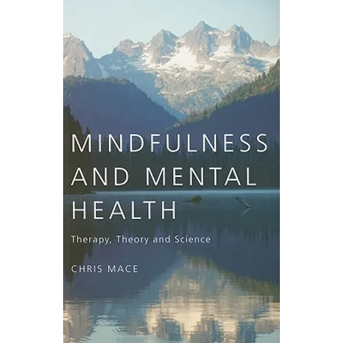 Mindfulness and Mental Health: Therapy, Theory and Science