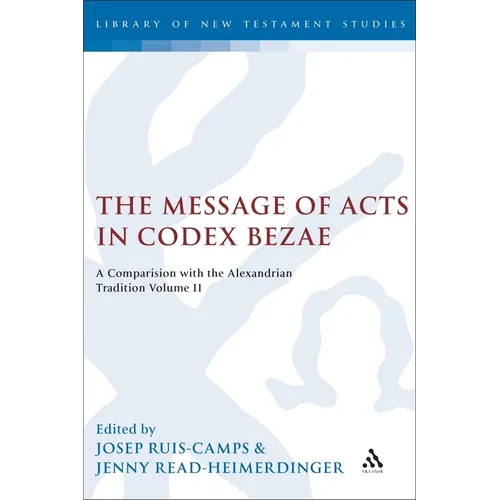 The Message of Acts in Codex Bezae: A Comparison with the Alexandrian Tradition, Volume II