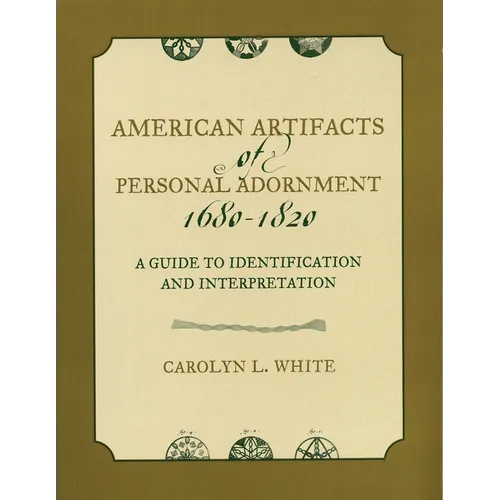 American Artifacts of Personal Adornment, 1680-1820: A Guide to Identification and Interpretation
