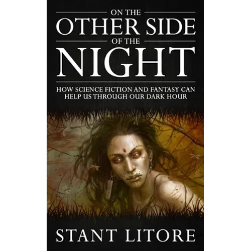 On the Other Side of the Night: How Science Fiction and Fantasy Can Help Us Through Our Dark Hour