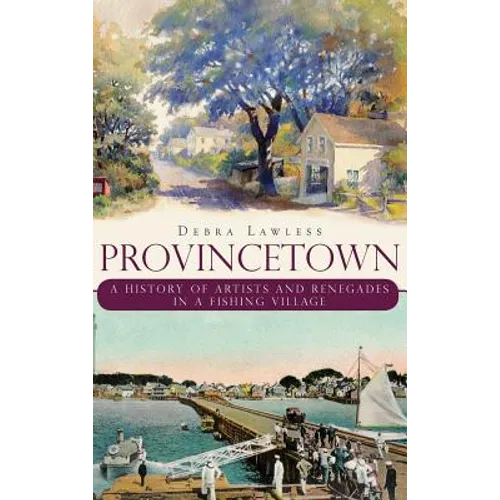 Provincetown: A History of Artists and Renegades in a Fishing Village
