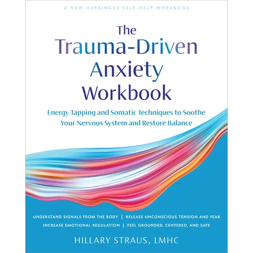 Trauma-Driven Anxiety Workbook: Energy Tapping and Somatic Techniques to Soothe Your Nervous System and Restore Balance