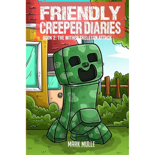 The Friendly Creeper Diaries Book 2: The Wither Skeleton Attack