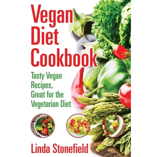 Vegan Diet Cookbook: Tasty Vegan Recipes, Great for the Vegetarian Diet