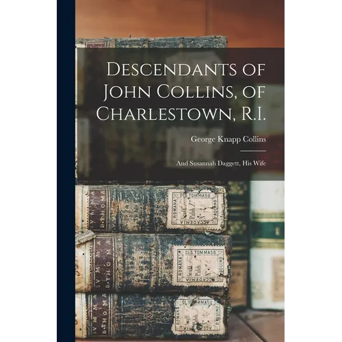 Descendants of John Collins, of Charlestown, R.I.: And Susannah Daggett, his Wife