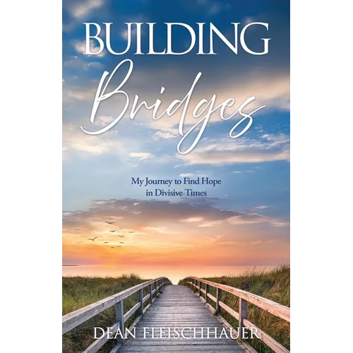Building Bridges: My Journey to Find Hope in Divisive Times