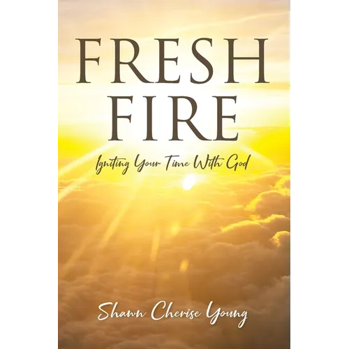 Fresh Fire: Igniting Your Time With God