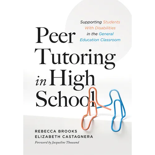 Peer Tutoring in High School: Supporting Students with Disabilities in the General Education Classroom (a Ready-To-Use Curriculum for High School Peer