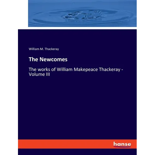 The Newcomes: The works of William Makepeace Thackeray - Volume III