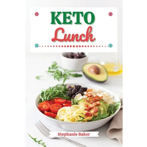 Keto Lunch: Discover 30 Easy to Follow Ketogenic Cookbook Lunch recipes for Your Low-Carb Diet with Gluten-Free and wheat to Maximize your weight loss