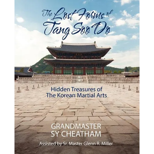 The Lost Forms of Tang Soo Do: Hidden Treasures of the Korean Martial Arts