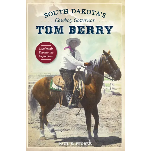 South Dakota's Cowboy Governor Tom Berry: Leadership During the Depression