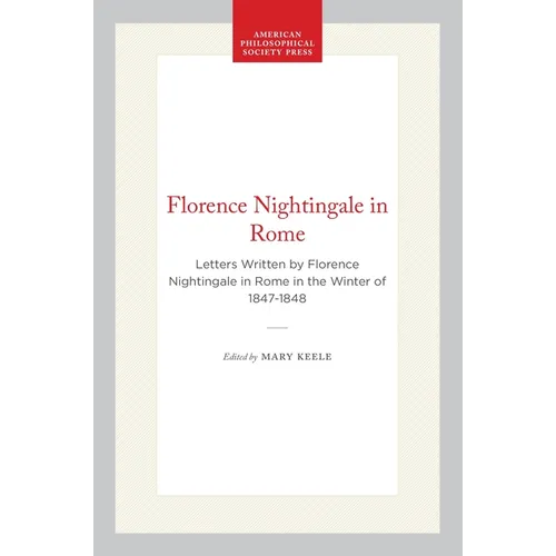 Florence Nightingale in Rome: Letters Written by Florence Nightingale in Rome in the Winter of 1847-1848