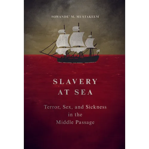 Slavery at Sea: Terror, Sex, and Sickness in the Middle Passage