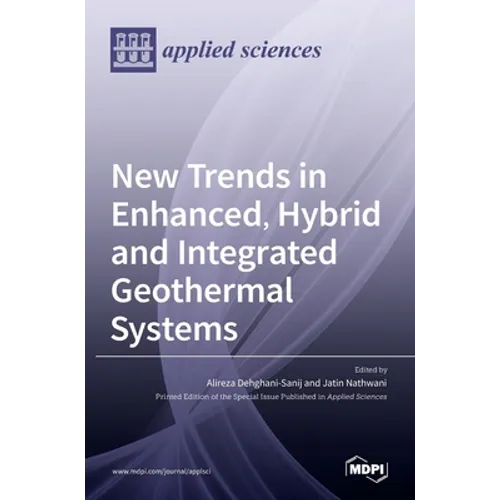 New Trends in Enhanced, Hybrid and Integrated Geothermal Systems