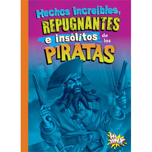 Hechos Increíbles, Repugnantes E Insólitos de Los Piratas