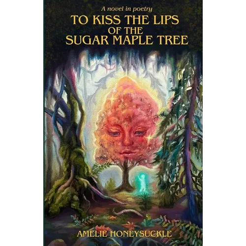 To Kiss The Lips Of The Sugar Maple Tree