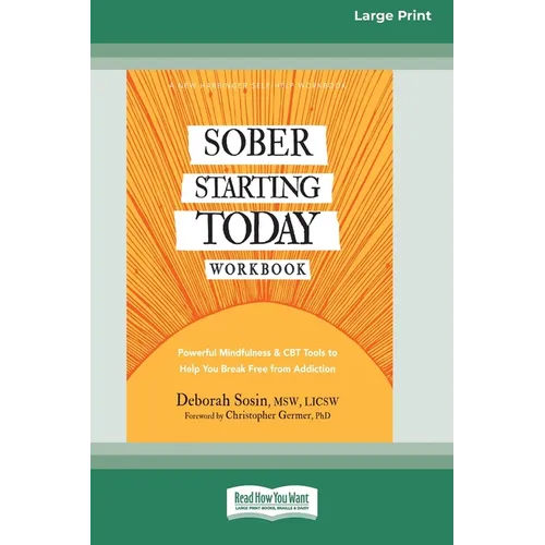 Sober Starting Today Workbook: Powerful Mindfulness and CBT Tools to Help You Break Free from Addiction [Large Print 16 Pt Edition]