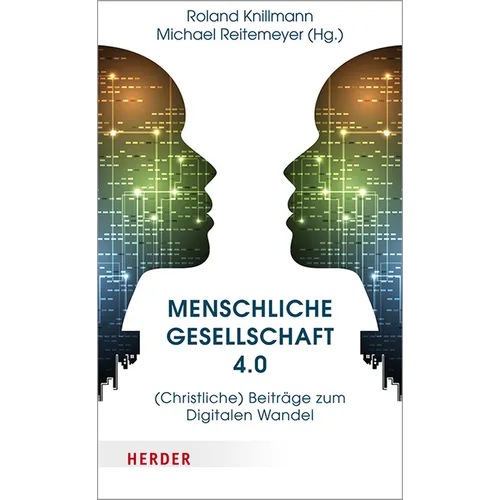 Menschliche Gesellschaft 4.0: (Christliche) Beitrage Zum Digitalen Wandel