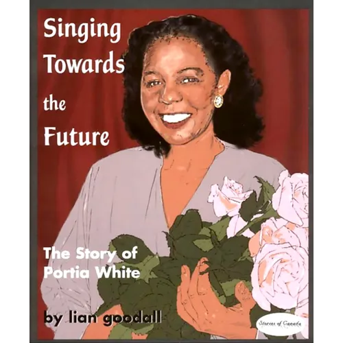 Singing Towards the Future: The Story of Portia White
