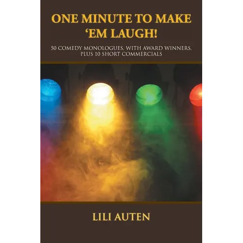 One Minute to Make 'Em Laugh!: 50 Comedy Monologues, With Award Winners, Plus 10 Short Commercials