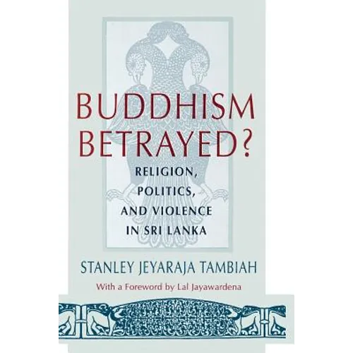 Buddhism Betrayed?: Religion, Politics, and Violence in Sri Lanka