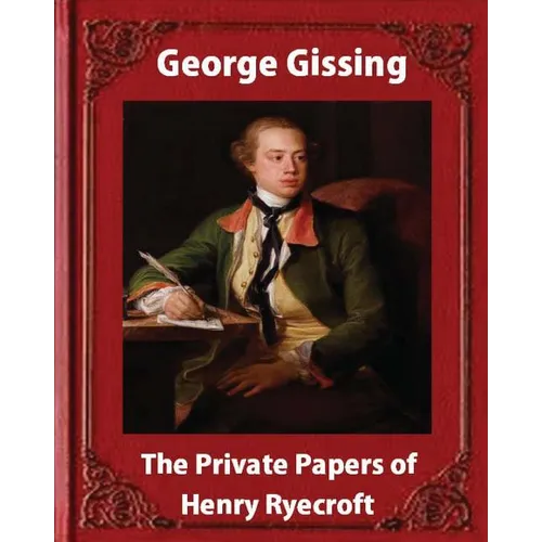 The private papers of Henry Ryecroft (1903) by: George Gissing (Classics)