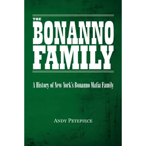 The Bonanno Family: A History of New York's Bonanno Mafia Family