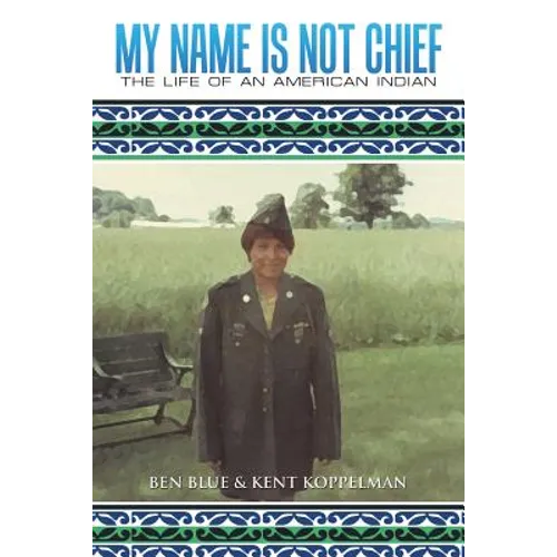 My Name Is Not Chief: The Life of an American Indian