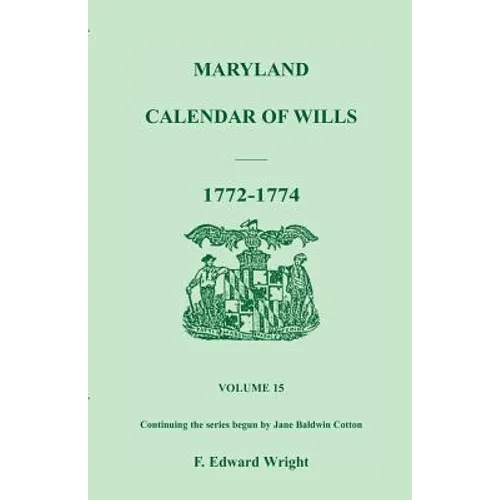 Maryland Calendar of Wills, Volume 15: 1772-1774