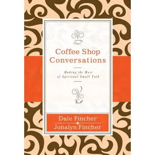 Coffee Shop Conversations: Making the Most of Spiritual Small Talk