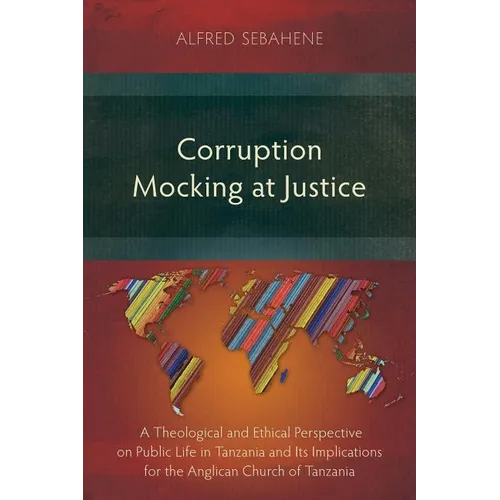 Corruption Mocking at Justice: A Theological and Ethical Perspective on Public Life in Tanzania and Its Implications for the Anglican Church of Tanzan