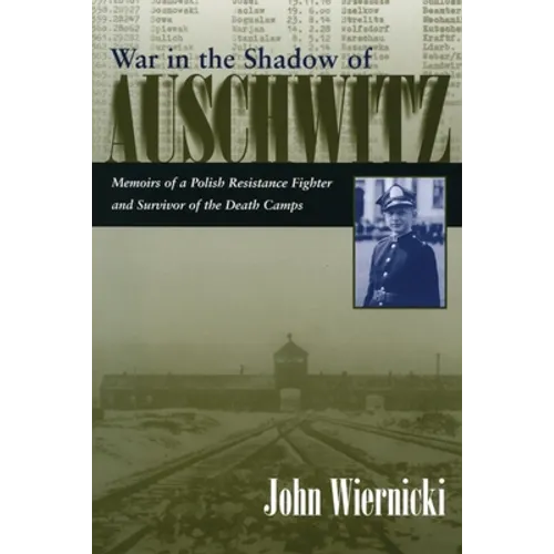 War in the Shadow of Auschwitz: Memoirs of a Polish Resistance Fighter and Survivor of the Death Camps