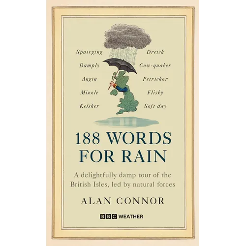 188 Words for Rain: A Delightfully Damp Tour of the British Isles, Led by Natural Forces (an Official BBC Weather Book)