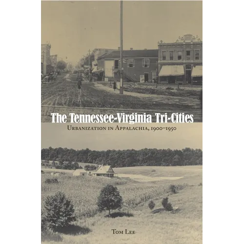 The Tennessee-Virginia Tri-Cities: Urbanization in Appalachia, 1900-1950
