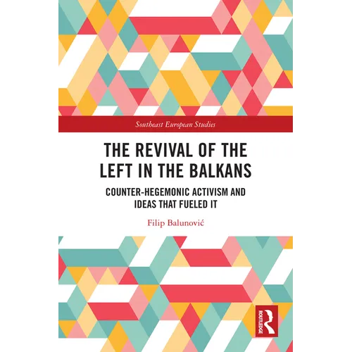 The Revival of the Left in the Balkans: Counter-Hegemonic Activism and Ideas that Fueled It