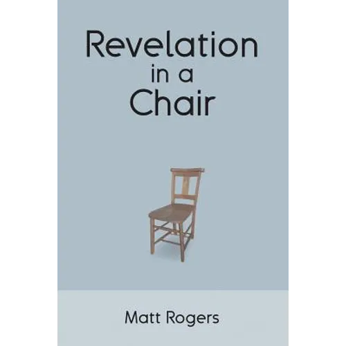 Revelation in a Chair: An Autobiographical Journey to Jesus