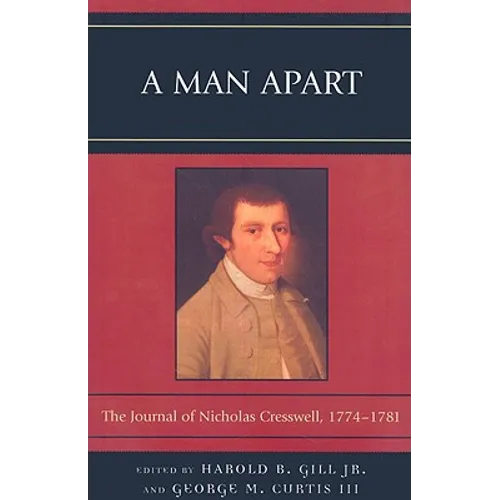 A Man Apart: The Journal of Nicholas Cresswell, 1774 - 1781