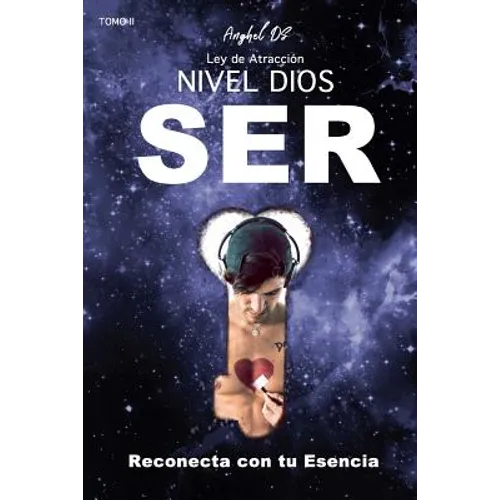 Ley de Atracción Nivel Dios: SER: Reconecta con tu Esencia
