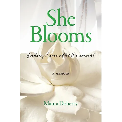She Blooms: Finding Home After the Convent, a Memoir