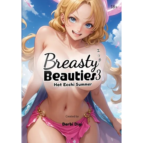 Breasty Beauties 3: Hot Ecchi Summer - Busty Anime Girls with Big Boobs - Erotic Manga Art Book - NSFW - 18+