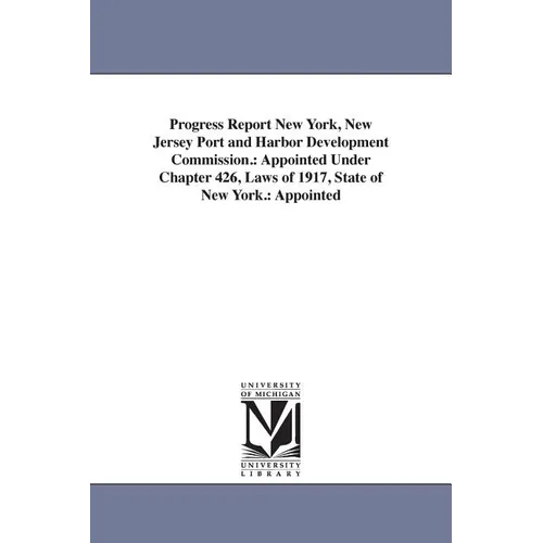 Progress Report New York, New Jersey Port and Harbor Development Commission.: Appointed Under Chapter 426, Laws of 1917, State of New York.: Appointed