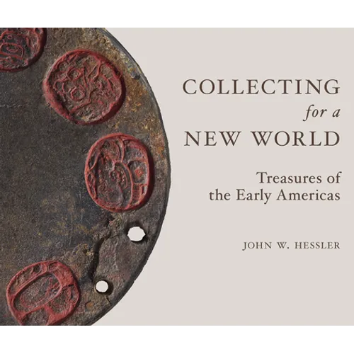 Collecting for a New World: Treasures of the Early Americas