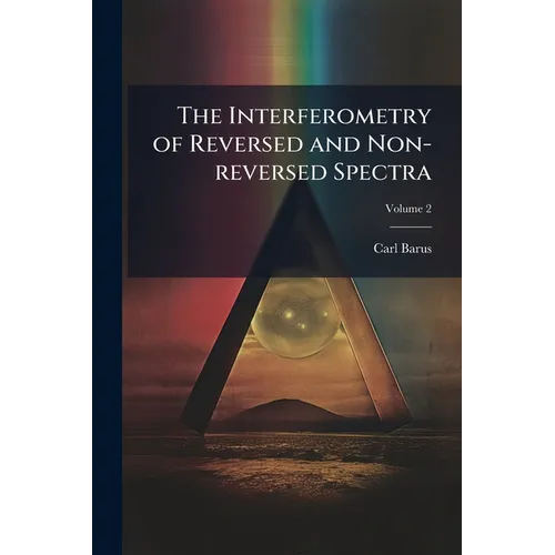 The Interferometry of Reversed and Non-reversed Spectra; Volume 2