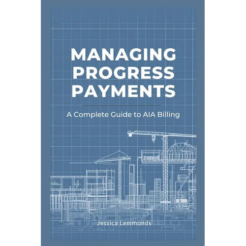 Managing Progress Payments: A Complete Guide to AIA Billing