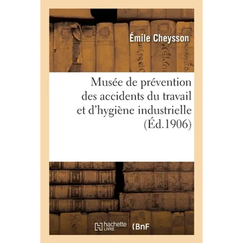 Musée de prévention des accidents du travail et d'hygiène industrielle: Notice et renseignements divers