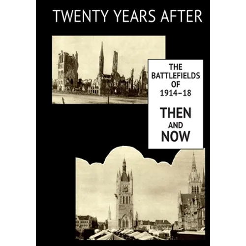 Twenty Years After: THE BATTLEFIELDS OF 1914-18 THEN AND NOW. Supplementary Volume