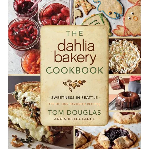 The Dahlia Bakery Cookbook: Sweetness in Seattle